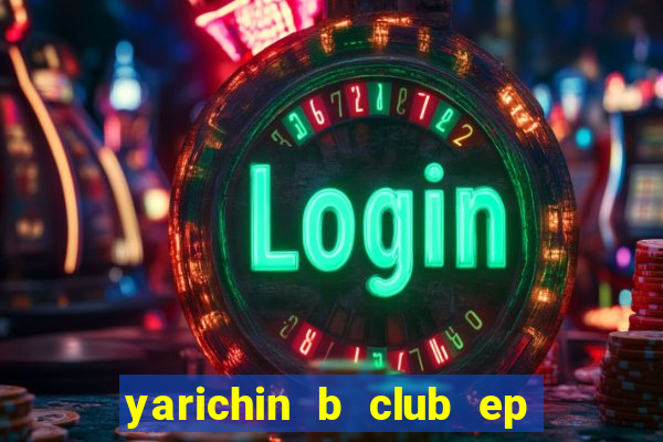 yarichin b club ep 2 dublado